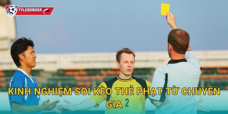 Kinh nghiệm soi kèo thẻ phạt từ chuyên gia