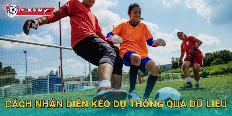 Cách nhận diện kèo dụ thông qua dữ liệu