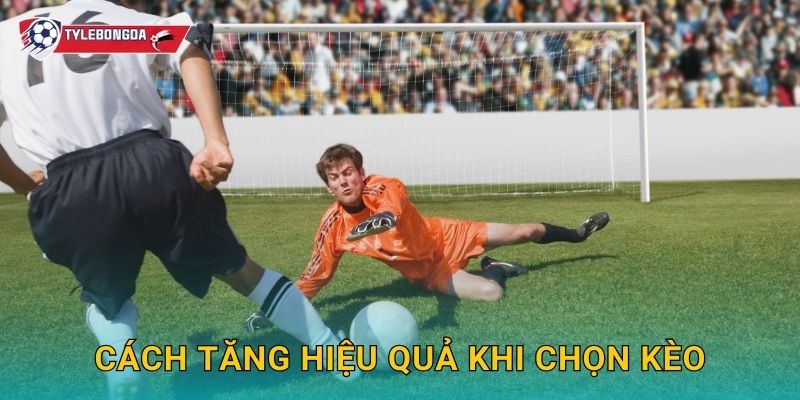 Cách tăng hiệu quả khi chọn kèo