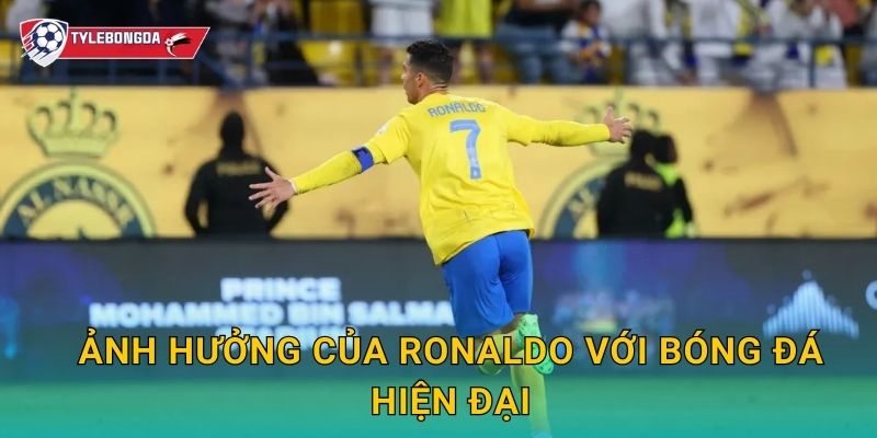 Ảnh hưởng của Ronaldo với bóng đá hiện đại