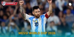 Messi World Cup 2026 Tylebongda – Hành trình chinh phục ngôi vương cuối cùng