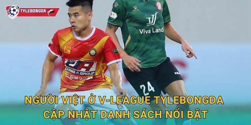 Người Việt ở V-League Tylebongda cập nhật danh sách nổi bật