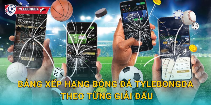 Bảng xếp hạng bóng đá mới nhất trên Tylebongda – Kết quả cập nhật liên tục 1 Bảng xếp hạng bóng đá Tylebongda theo từng giải đấu