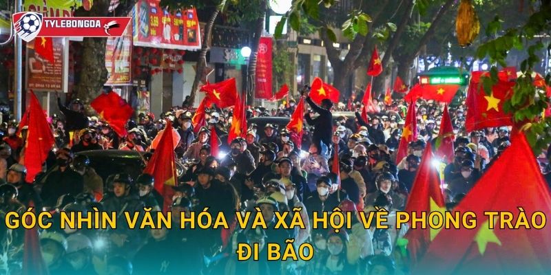 Góc nhìn văn hóa và xã hội về phong trào đi bão